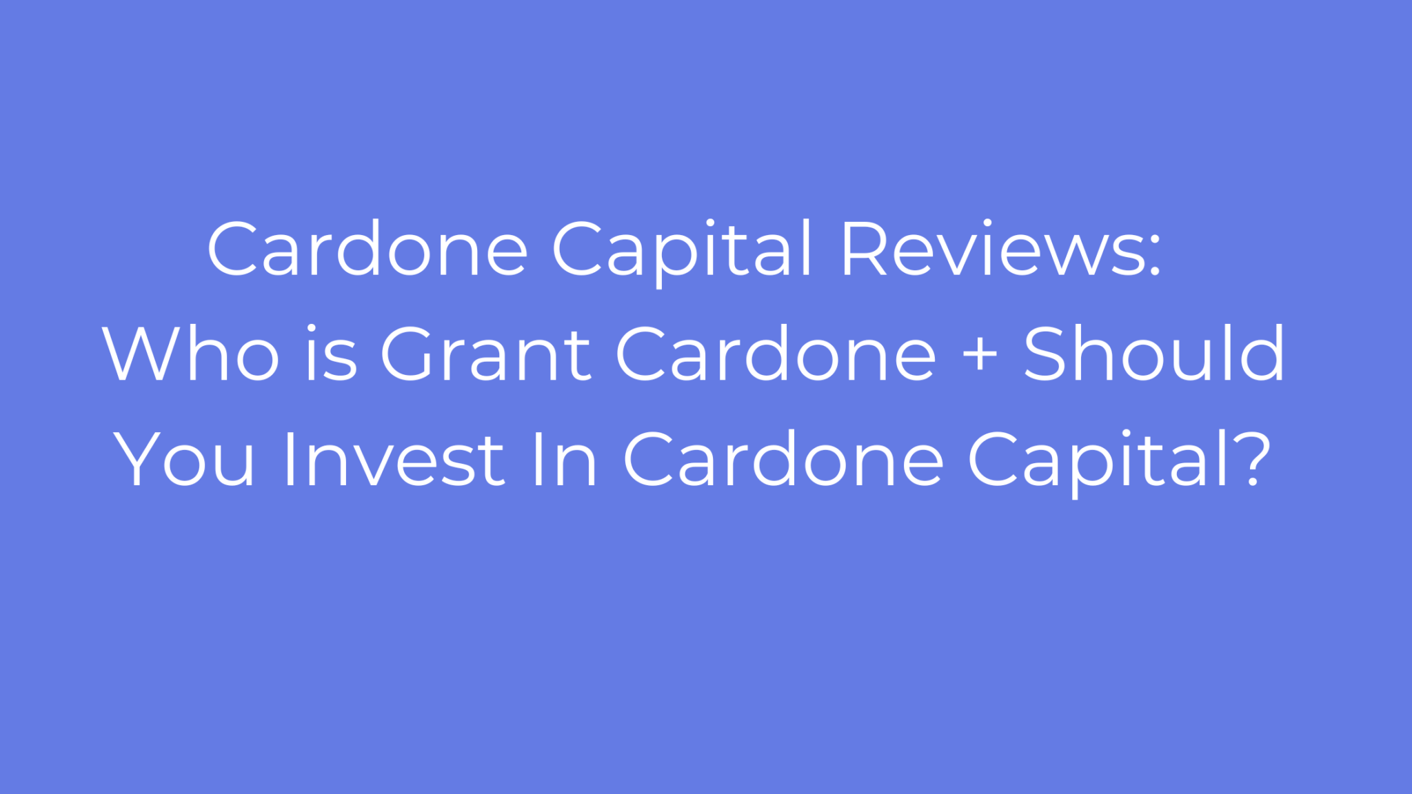 Cardone Capital Reviews: Who is Grant Cardone + Should You Invest In