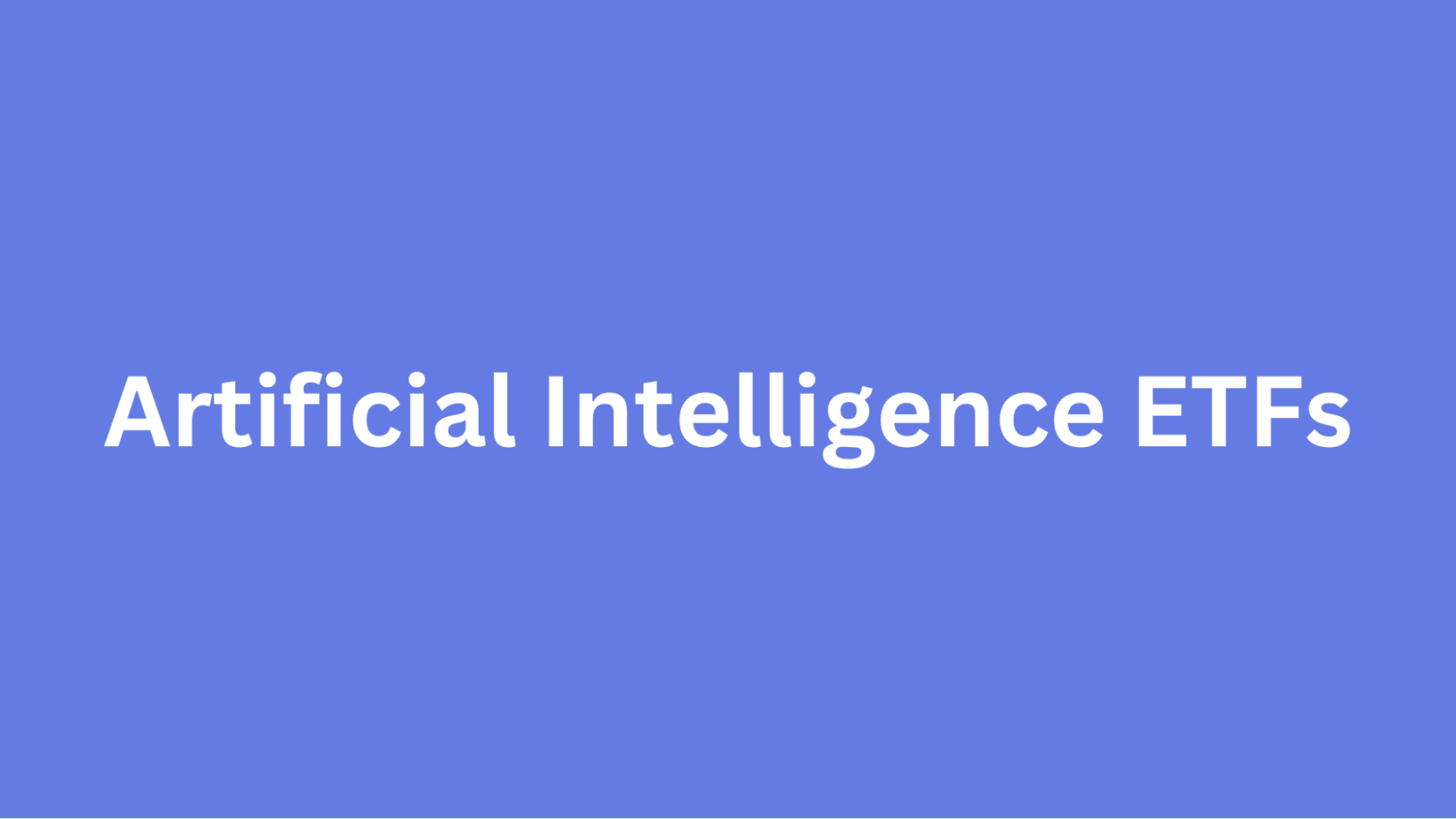 7. AI ETFs (5 Artificial Intelligence ETFs)